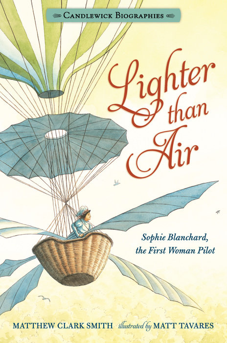 Lighter than Air: Sophie Blanchard, the First Woman Pilot: Candlewick Biographies