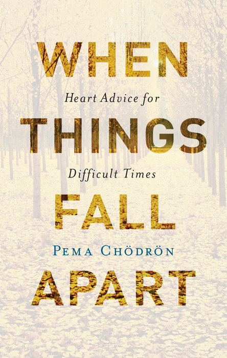 When Things Fall Apart Heart Advice For Difficult Times Shambhala Classics