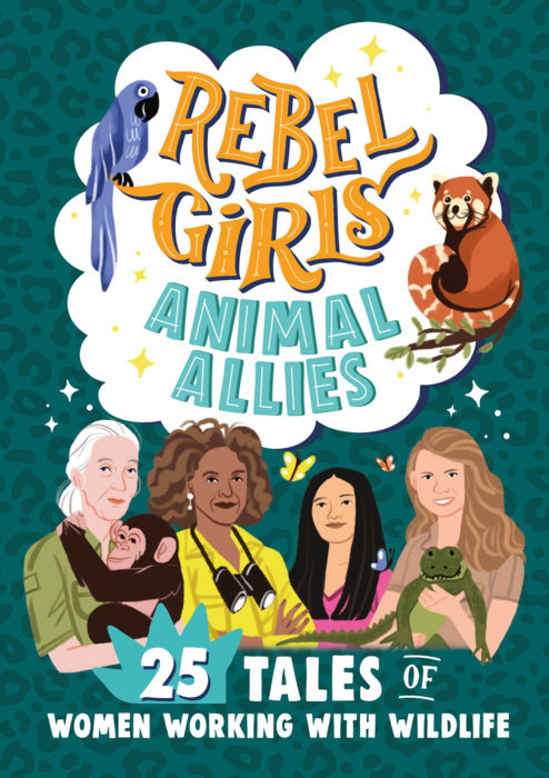 Rebel Girls Animal Allies: 25 Tales of Women Working with Wildlife