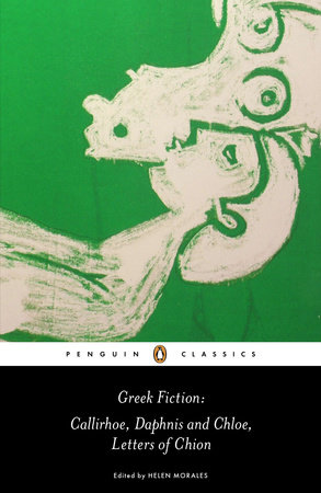 Greek Fiction by Longus, Chariton and Anonymous