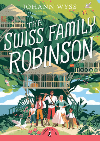 The Swiss Family Robinson (Abridged edition) by Johann D. Wyss