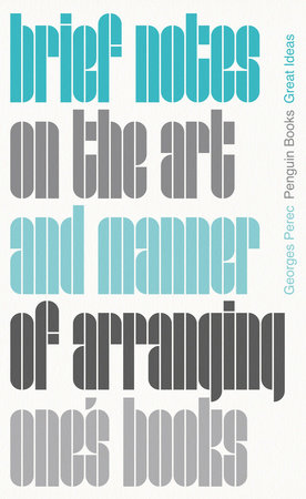 Brief Notes on the Art and Manner of Arranging One's Books by Georges Perec; Translated by John Sturrock