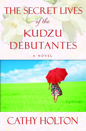 The Secret Lives of the Kudzu Debutantes by Cathy Holton
