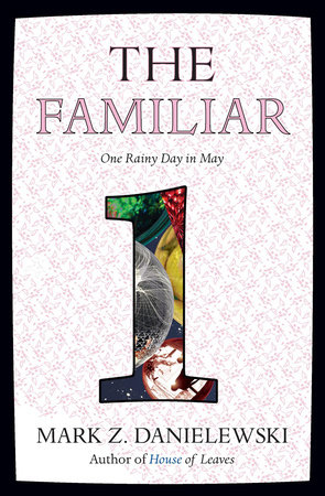 The Familiar, Volume 1 by Mark Z. Danielewski