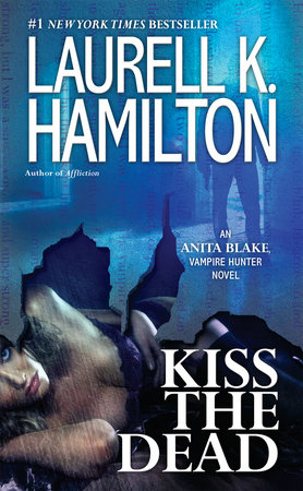 Kiss the Dead by Laurell K. Hamilton