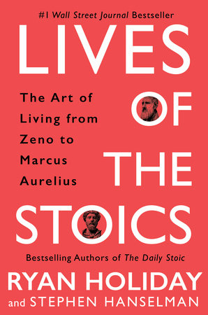 Lives of the Stoics by Ryan Holiday and Stephen Hanselman