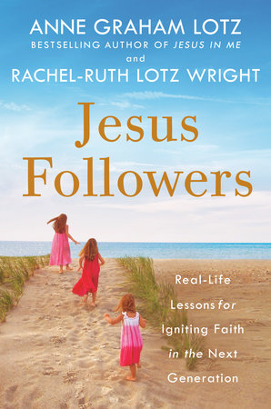 Jesus Followers by Anne Graham Lotz and Rachel-Ruth Lotz Wright