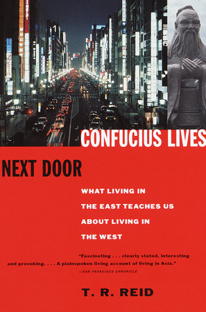 Confucius Lives Next Door by T.R. Reid