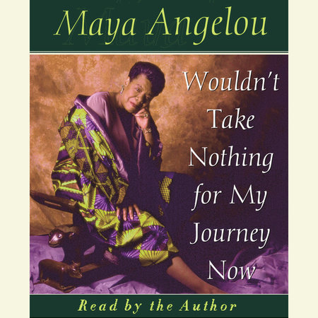 Ebook Wouldnt Take Nothing For My Journey Now By Maya Angelou