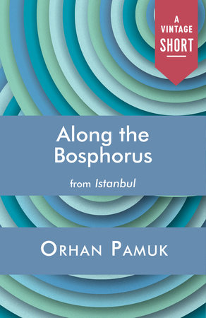 Along the Bosphorus by Orhan Pamuk