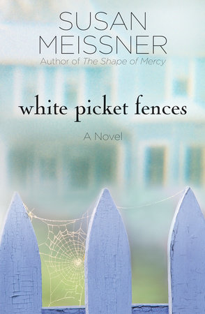 White Picket Fences by Susan Meissner