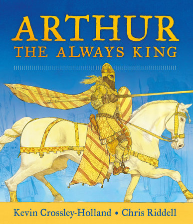 Arthur, the Always King by Kevin Crossley-Holland