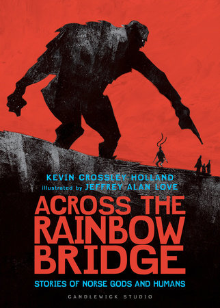Across the Rainbow Bridge: Stories of Norse Gods and Humans by Kevin Crossley-Holland