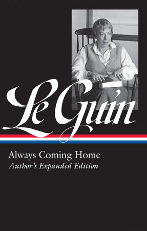 Ursula K. Le Guin: Always Coming Home (LOA #315) by Ursula K. Le Guin