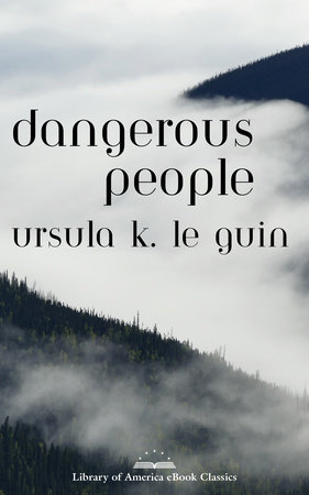 Dangerous People: The Complete Text of Ursula K Le Guin's Kesh Novella by Ursula K. Le Guin