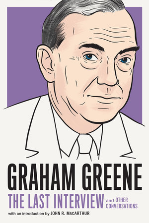 Graham Greene: The Last Interview by Graham Greene
