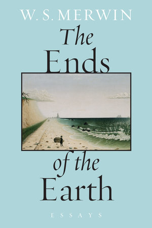 The Ends of the Earth by W. S. Merwin