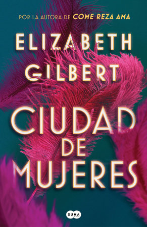 Ciudad de mujeres / City of Girls by Elizabeth Gilbert