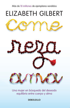 Come, reza, ama / Eat, Pray, Love by Elizabeth Gilbert