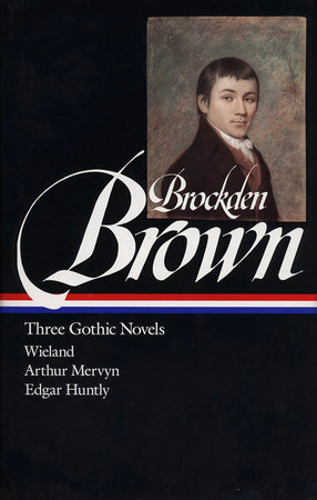 Charles Brockden Brown: Three Gothic Novels (LOA #103)