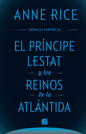 El principe Lestat y los reinos de la Atlantida/ Prince Lestat and the Realms of Atlantis by Anne Rice