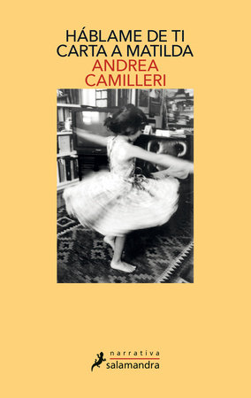 Háblame de ti: carta a Matilda / Tell Me About You: Letter to Matilda by Andrea Camilleri