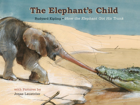 Elephant's Child, The by Rudyard Kipling