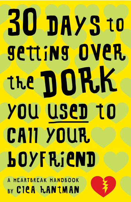 Cover of 30 Days to Getting over the Dork You Used to Call Your Boyfriend