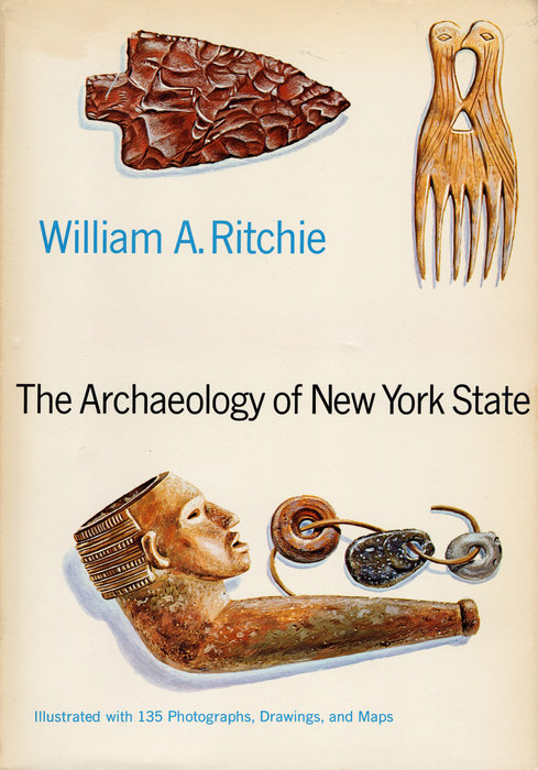 The Archaeology of New York State by William A. Ritchie: 9780307820495 |  PenguinRandomHouse.com: Books