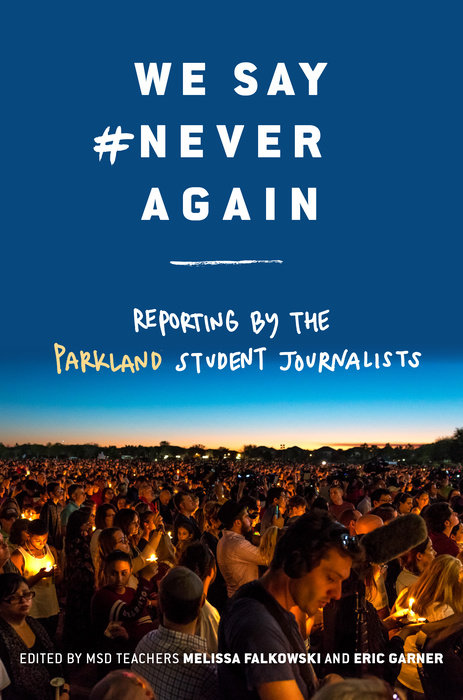 Cover of We Say #NeverAgain: Reporting by the Parkland Student Journalists