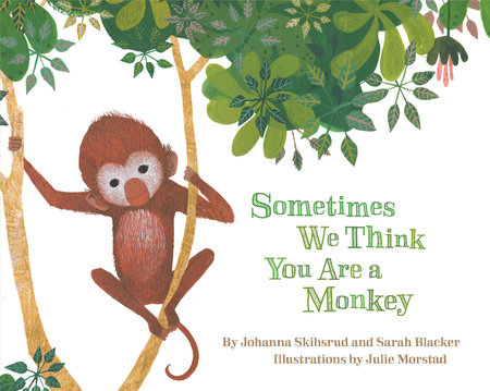 Sometimes We Think You Are a Monkey