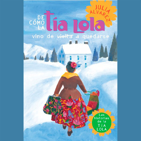 De como tia Lola vino (de visita) a quedarse (How Aunt Lola Came to (Visit) Stay Spanish Edition)