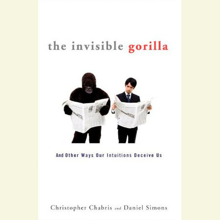 The Invisible Gorilla by Christopher Chabris & Daniel Simons