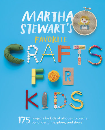 Martha Stewart’s Favorite Crafts for Kids  