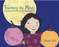 Cover of Thanking the Moon: Celebrating the Mid-Autumn Moon Festival cover