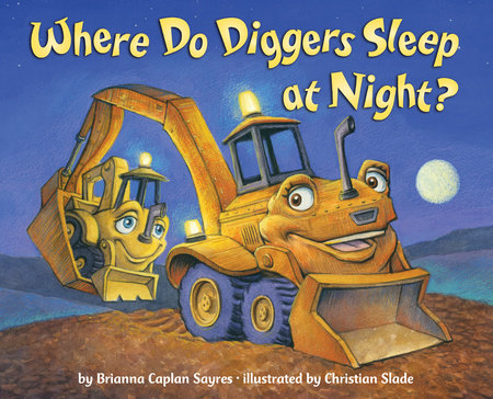 Where Do Diggers Sleep at Night? by Brianna Caplan Sayres: 9780375868481 | Brightly Shop