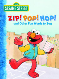 Book cover for Zip! Pop! Hop! and Other Fun Words to Say (Sesame Street)