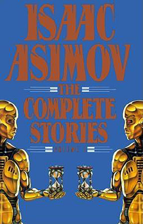 Isaac Asimov: The Complete Stories, Volume 1