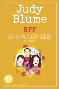 Book cover for BFF*: Two novels by Judy Blume--Just As Long As We\'re Together/Here\'s to You, Rachel Robinson (*Best Friends Forever)