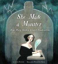 Cover of She Made a Monster: How Mary Shelley Created Frankenstein cover