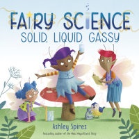 Cover of Solid, Liquid, Gassy! (A Fairy Science Story) cover
