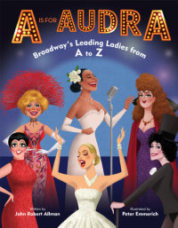 Cover of A Is for Audra: Broadway\'s Leading Ladies from A to Z cover