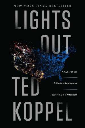 "Lights Out: A Cyberattack ..." by Ted Koppel