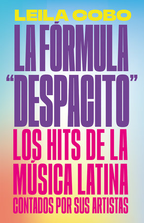 La Fórmula "Despacito": Los hits de la música latina contados por sus artistas /  The "Despacito" Formula: Latin Music Hits as Told by Their Artists