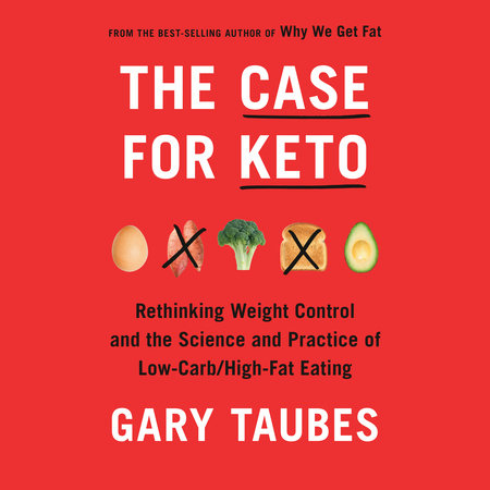 The Case for Keto by Gary Taubes