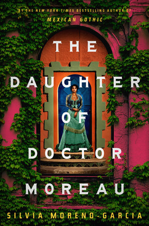 The Daughter of Doctor Moreau by Silvia Moreno-Garcia | Penguin Random House Canada