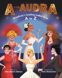 Cover of A Is for Audra: Broadway\'s Leading Ladies from A to Z cover