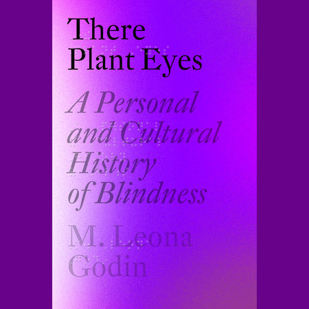There Plant Eyes by M. Leona Godin