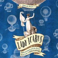 Cover of Lady Icarus: Balloonomania and the Brief, Bold Life of Sophie Blanchard cover