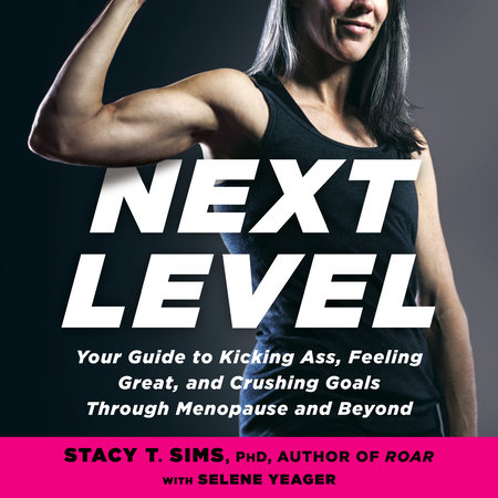 Next Level by Stacy T. Sims, PhD & Selene Yeager